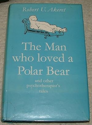 The Man Who Loved a Polar Bear and Other Psychotherapist's Tales