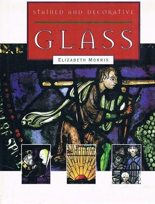 Glass: Stained And Decorative - Morris Elizabeth