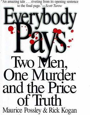 Everybody Pays: Two Men, One Murder And The Price Of Truth - Possley Maurice; Kogan Rick
