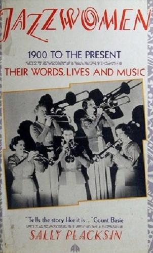 Jazz Women: 1900 to the Present, Their Words, Lives and Music