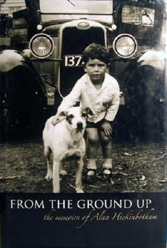 From The Ground Up: The Memoirs Of Alan Hickinbotham - Hickinbotham Alan