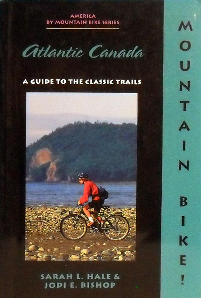 Mountain Bike: Atlantic Canada - Hale Sarah L; Bishop Jodi E