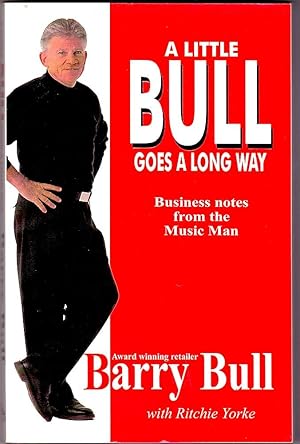 A LITTLE BULL GOES A LONG WAY. Business Notes from the Music Man (Author Signed).