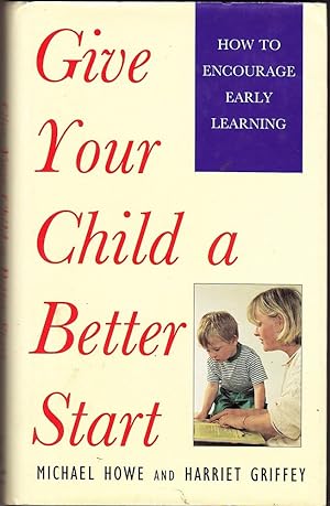 GIVE YOUR CHILD A BETTER START. How to Encourage Early Learning.