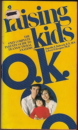 RAISING KIDS O.K. The Only Complete Parents' Guide to Transactional Analysis.