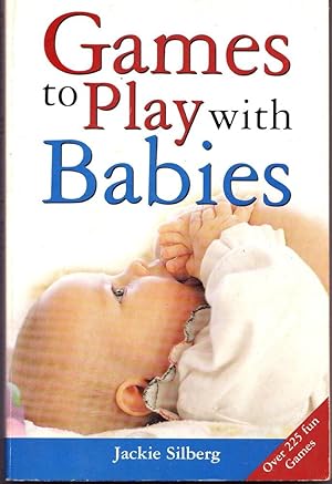 GAMES TO PLAY WITH BABIES. Over 225 fun games.