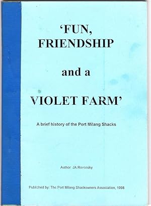 FUN, FRIENDSHIP AND VIOLET FARM. A Brief History of the Port Milang Shacks.