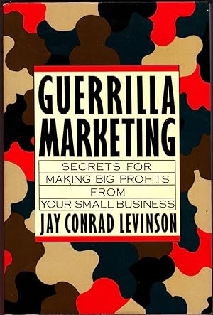 GUERRILLA MARKETING. Secrets for Making Big Profits from Your Small Business.