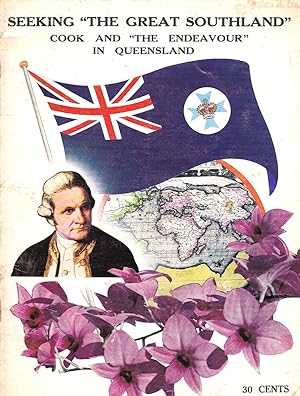 SEEKING 'THE GREAT SOUTHLAND'. Cook and the Endeavour in Queensland.