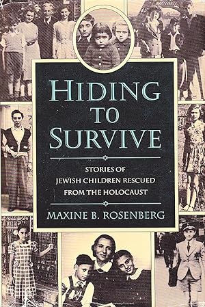 HIDING TO SURVIVE. Stories of Jewish Children Rescued from the Holocaust.