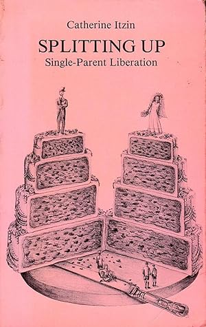 SPLITTING UP. Single Parent Liberation.