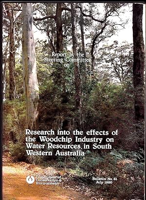 RESEARCH INTO THE EFFECTS OF THE WOODCHIP INDUSTRY on WATER RESOURCES IN SOUTH WESTERN AUSTRALIA.