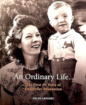 AN ORDINARY LIFE. The First 60 Years of ENDEAVOUR FOUNDATION (Australia).