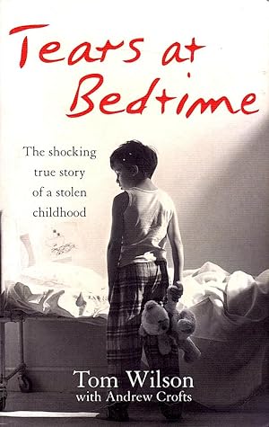 TEARS AT BEDTIME. The Shocking True Story of a Stolen Childhood.