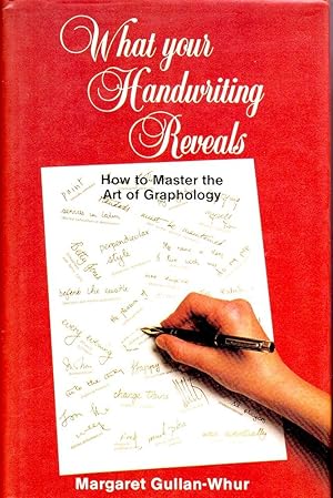 WHAT YOUR HANDWRITING REVEALS. How to Master the Art of Graphology.