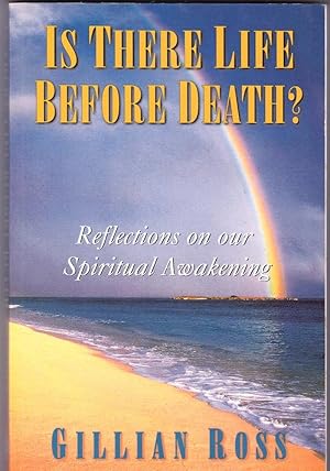 IS THERE LIFE BEFORE DEATH? Reflections On Our Spiritual Awakening.