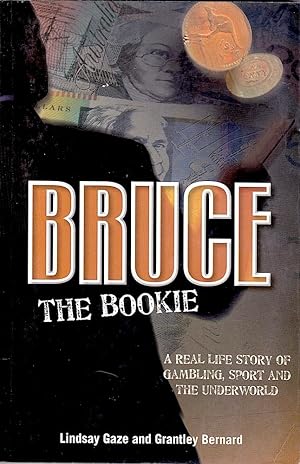 BRUCE THE BOOKIE. A Real Life Story of Gambling, Sport and the Underworld.