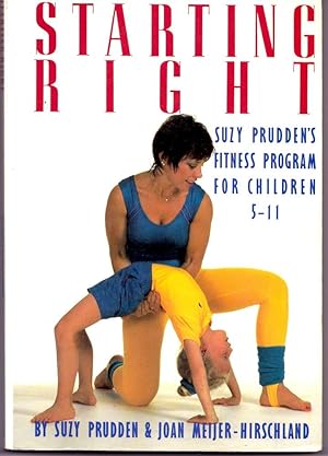 STARTING RIGHT. Suzy Prudden's Fitness Program for Children 5-11.