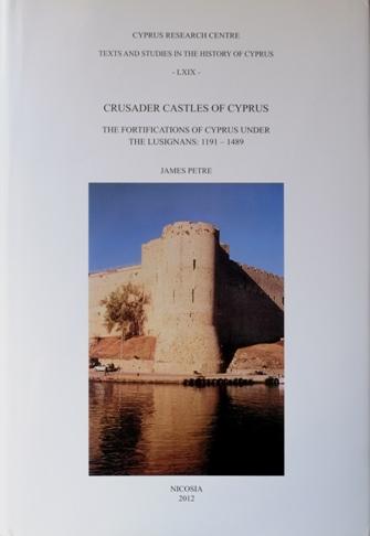Crusader Castles of Cyprus : The Fortifications of Cyprus Under the Lusignans 1191-1489 - Petre James