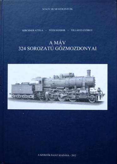 A MÁV 324 sorozatú gozmozdonyai - Kirchner Attila, Tóth Sándor & Villányi György