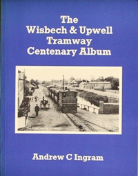 THE WISBECH & UPWELL TRAMWAY CENTENARY ALBUM