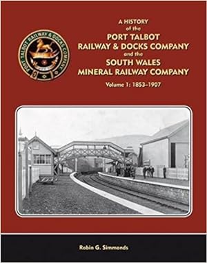 A History of the Port Talbot Railway & Docks Company and the South Wales Mineral Railway Company ...