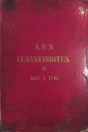 Les clavecinistes de 1637 à 1790 : histoire du clavecin, portraits et biographies des célèbres cl...