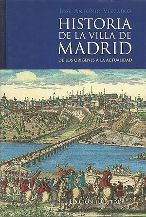 HISTORIA DE LA VILLA DE MADRID. DE LOS ORÍGENES A LA ACTUALIDAD