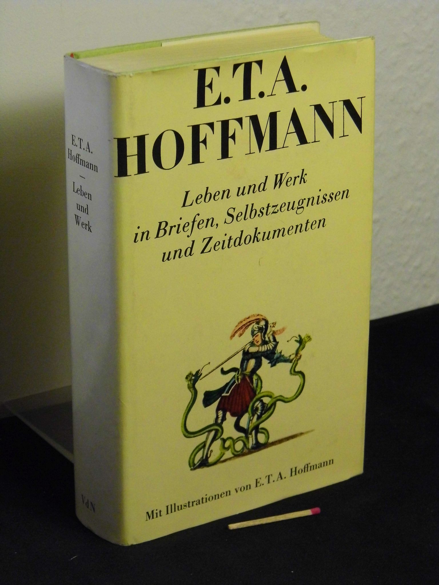 E.T.A. Hoffmann - Leben und Werk in Briefen, Selbstzeugnissen und Zeitdokumenten -