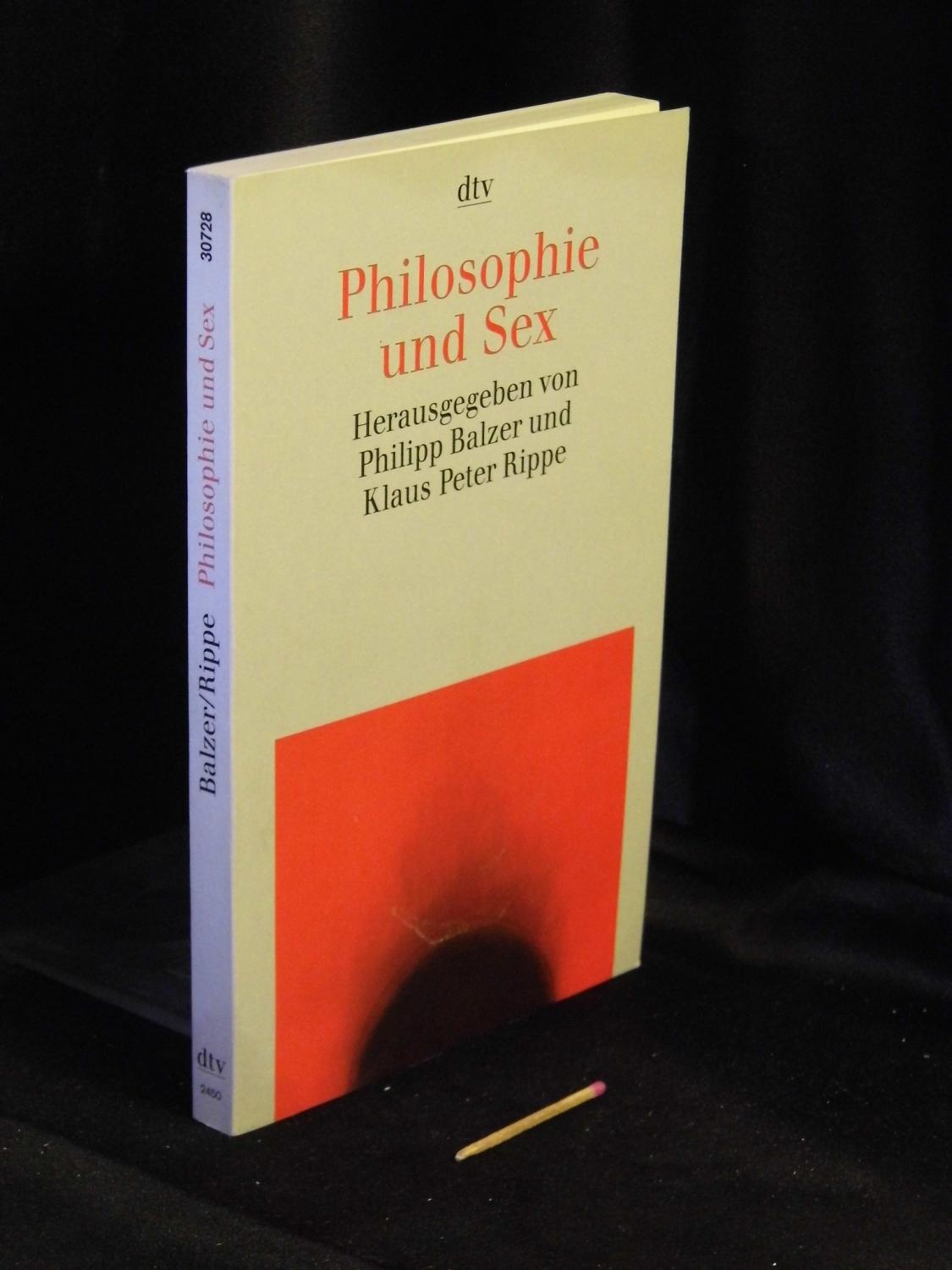 Philosophie und Sex - Zeitgenössische Beiträge - aus der Reihe: dtv taschenbuch - Band: 30728 - Balzer, Philipp und Klaus Peter Rippe (Herausgeber) -