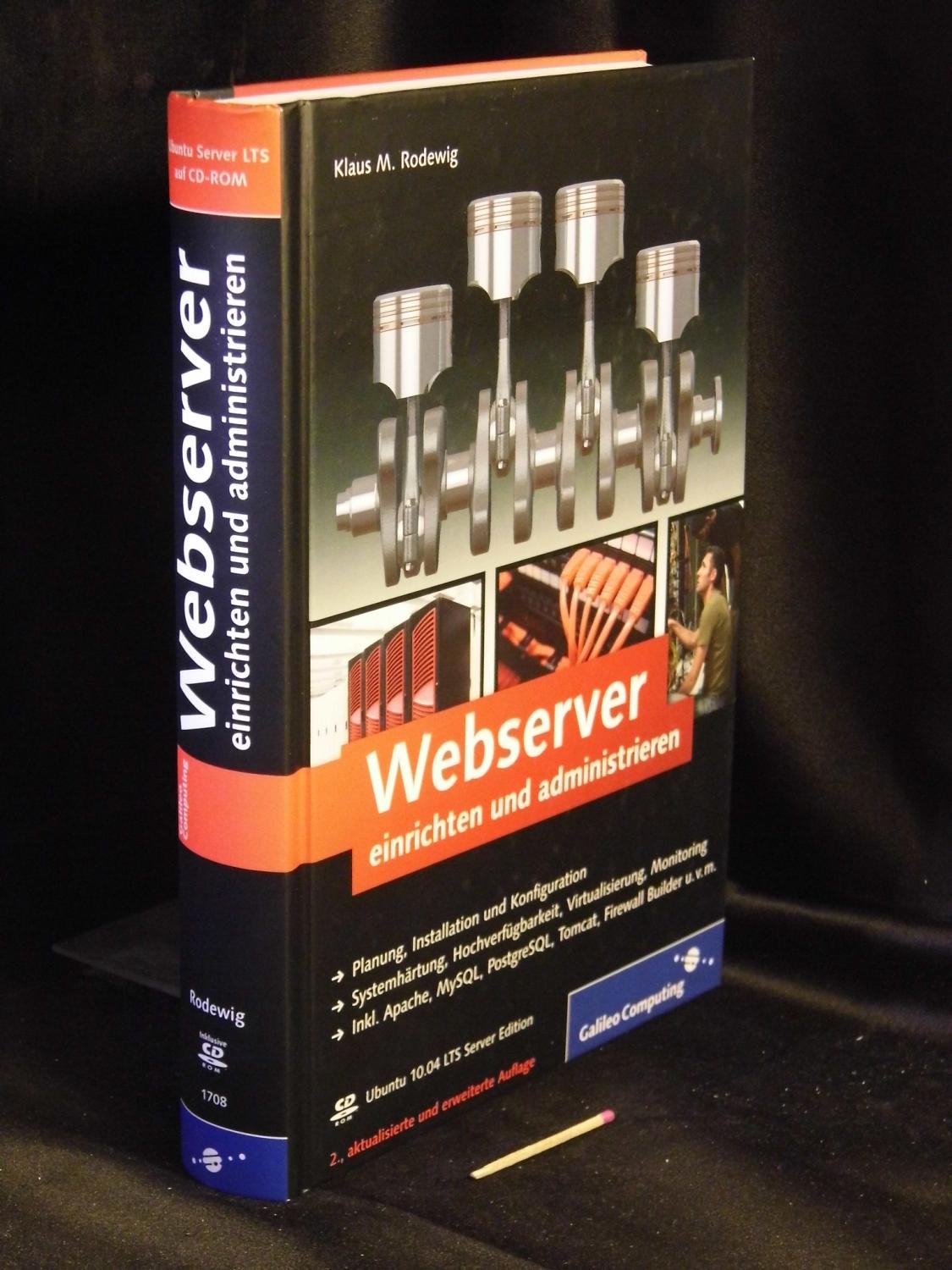 Webserver einrichten und administrieren - Planung, Installation und Konfiguration + Systemhärtung, Hochverfügbarkeit, Virtualisierung, Monitoring + inkl. Apache, MySQL, PostgreSQL, Tomcat, Firewall Builder u.v.m. - - Rodewig, Klaus M. -