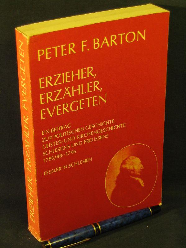 Erzieher, Erzähler, Evergeten: Ein Beitrag zur politischen Geschichte, Geistes-und Kirchengeschichte Schlesiens und Preussens 1786/88-1796 : Fessler ... Kirchengeschichte und Geschichte. Reihe 2