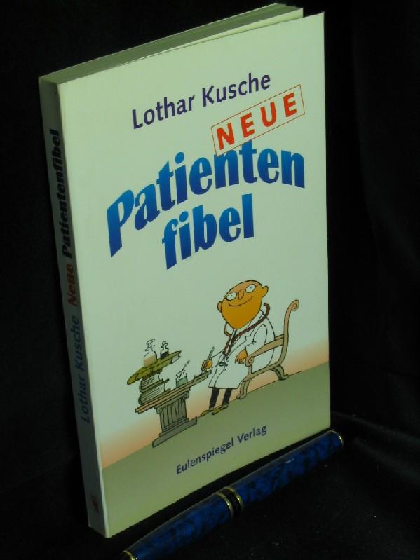 Neue Patientenfibel - Für Patienten und solche, die es nicht werden wollen - - Kusche, Lothar -