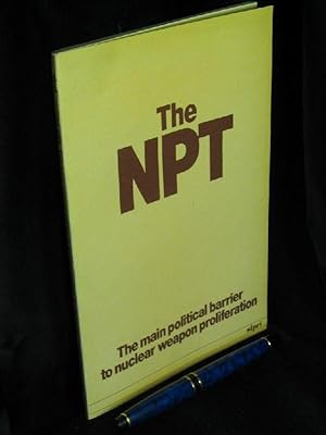 The NPT - The Main Political Barrier to Nuclear Weapon Proloferation -