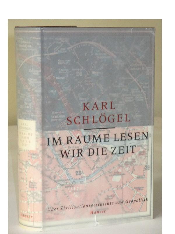 Im Raume lesen wir die Zeit. Über Zivilisationsgeschichte und Geopolitik.