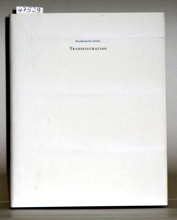 Transfiguration: 75 Jahre Rundfunkchor Berlin. Mit beigefügter CD Transfiguration des Rundfunkchores Berlin