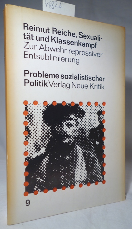 Sexualität und Klassenkampf .Zur Abwehr repressiver Entsublimierung. ( Probleme sozialistischer Politik 9) - Reiche, Reimut