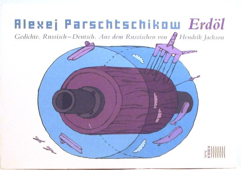 Erdöl. Gedichte. Aus dem Russischen von Hendrik Jackson. 1. Auflage. - Parschtschikow, Alexej