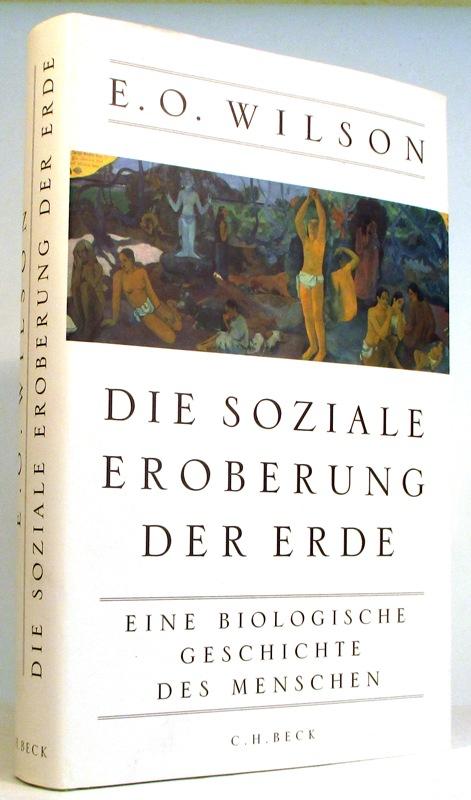 Die soziale Eroberung der Erde. Eine biologische Geschichte des Menschen. Aus dem Englischen von Elsbeth Ranke. - Wilson, Edward O.