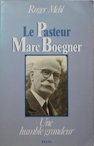 Le Pasteur Marc Boegner - Une humble grandeur