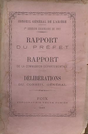 Conseil Général de l'Ariège 1re Session ordinaire de 1882 : Rapport du Préfet, Rapport de la Comm...