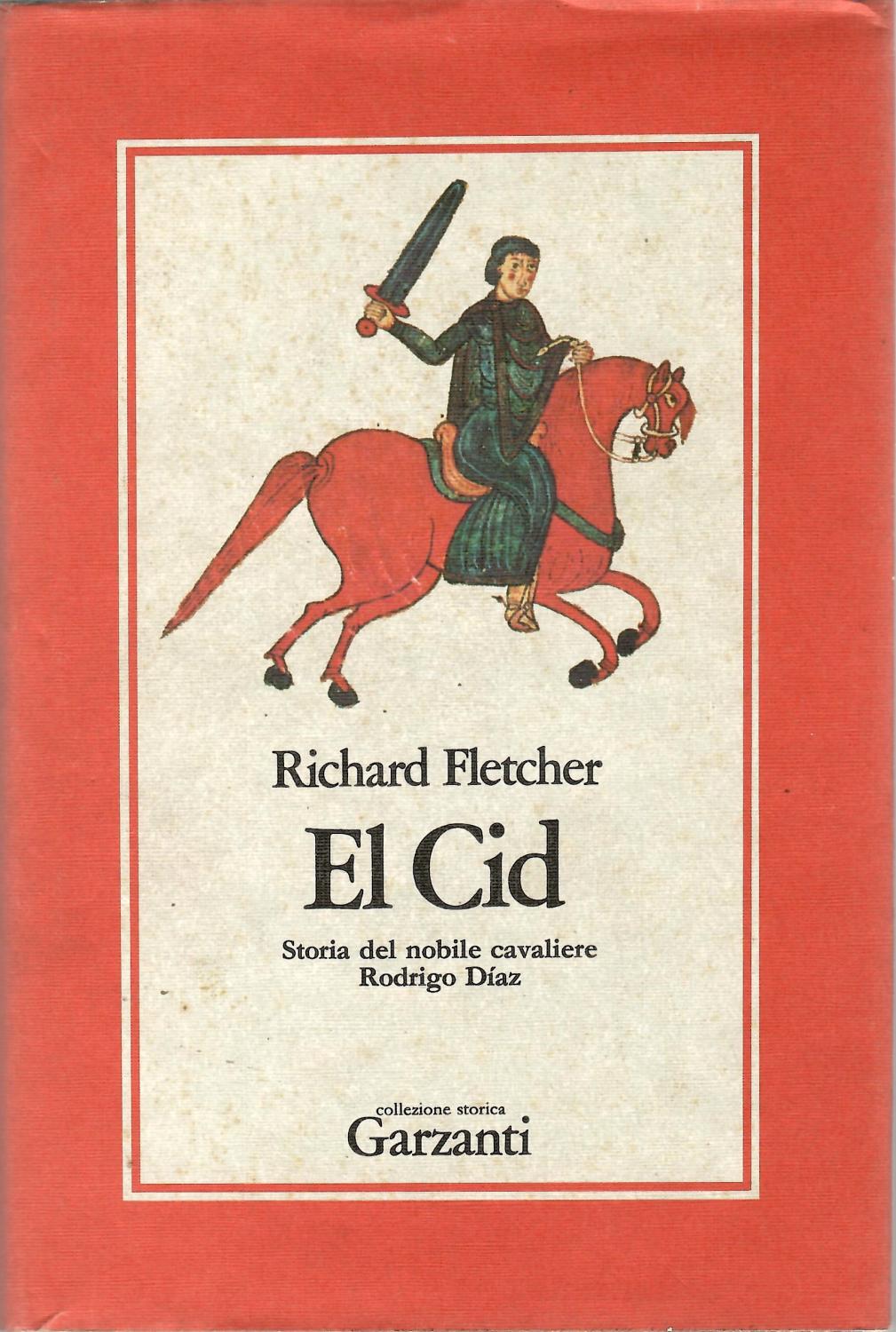 El Cid. Storia del nobile cavaliere Rodrigo Diaz - Fletcher, Richard