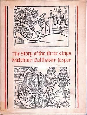 Story of Three Kings: Melchior, Balchasar and Jaspar, Which Originally Was Written By John of Hil...