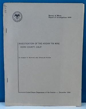 Investigation of the Hogan Tin Mine, Kern County, Calif. Report of Investigations 4609
