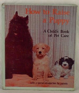 How to Raise a Puppy : A Child's Book of Pet Care