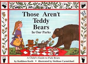 Those Aren't Teddy Bears in Our Parks : A Child's Guide to Park Bears