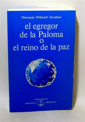 EL EGREGOR DE LA PALOMA O EL REINO DE LA PAZ - AÏVANHOV, Omraam Mikhaël