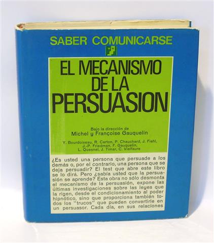 EL MECANISMO DE LA PERSUASIÓN - GAUQUELIN, Michel y Françoise (Dir.) ARRIAGA, Jose L. (Trad.)