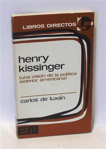 HENRY KISSINGER (Una Visión de la Política Exterior Americana) - LUXÁN, Carlos de