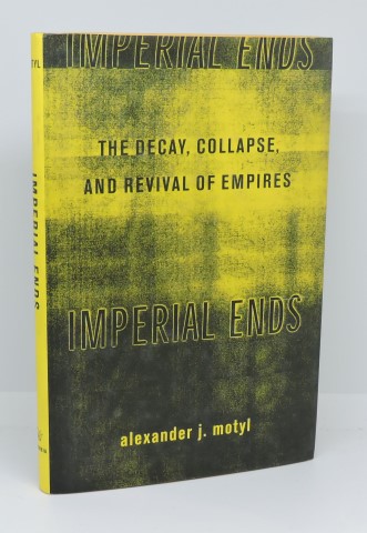 Imperial Ends: The Decay, Collapse, and Revival of Empires - Alexander J. Motyl